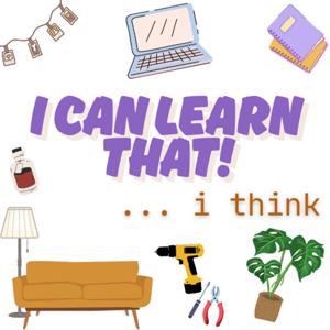 I Can Learn That! ... I Think