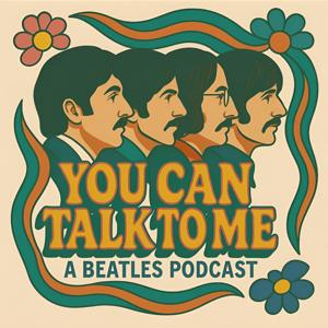 YOU CAN TALK TO ME - A Beatles Podcast