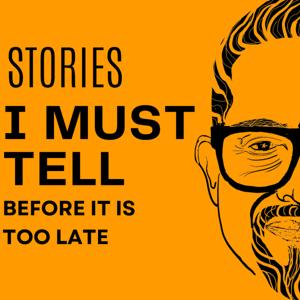 Stories I must tell before it is too late - a short story podcast about love, lust and laughter.