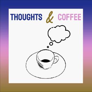 THOUGHTS & COFFEE