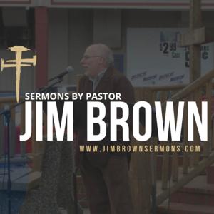 Sermons by Pastor Jim Brown: A Christian Podcast