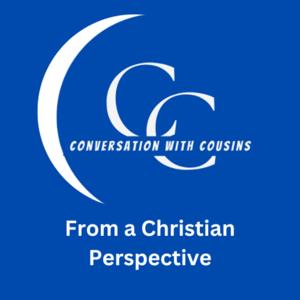 Conversation with Cousins from a Christian perspective