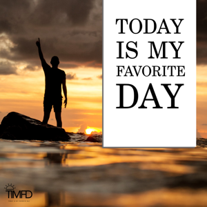 Today Is My Favorite Day