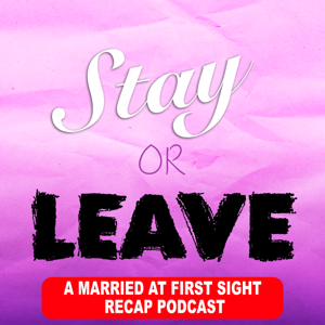 Stay or Leave: A Married at First Sight Recap Podcast