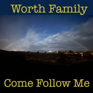 Worth Family Come Follow Me