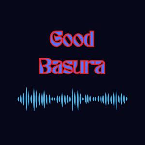 Good Basura Podcast