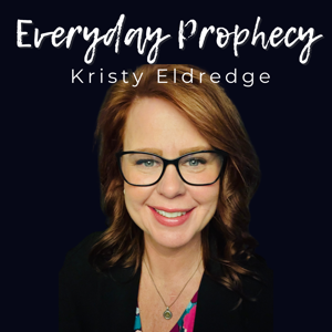 Everyday Prophecy with Kristy Eldredge