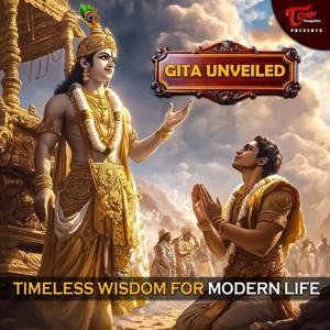 Gita Unveiled - Timeless Wisdom For Modern Life