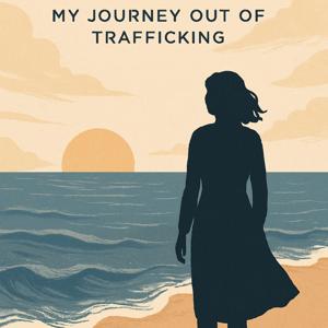 Waking Up: My Journey out of Trafficking