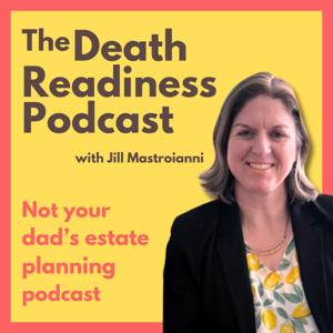The Death Readiness Podcast: Not your dad’s estate planning podcast