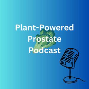 Plant-Powered Prostate Podcast