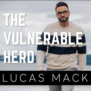 The Vulnerable Hero with Lucas Mack