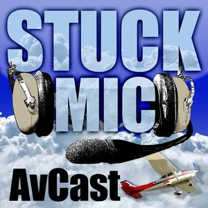 Stuck Mic AvCast - An Aviation Podcast About Learning to Fly, Living to Fly, and Loving to Fly!