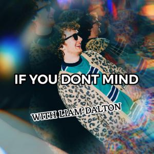 If You Don’t Mind with Liam Dalton