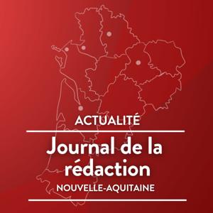 Le Journal de la rédaction Nouvelle-Aquitaine