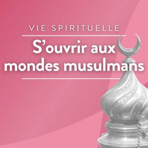 S'ouvrir aux mondes musulmans