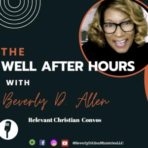 The Well After Hours - Host Beverly D. Allen