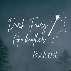 The Dark Fairy Godmother Podcast
