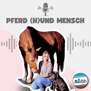 Pferd (H)und Mensch - Der Podcast über positives Training & mit spannenden Gästen aus allen Ecken der Tierwelt