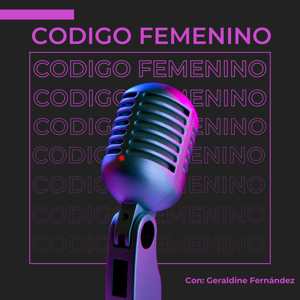 Codigo Femenino con Geraldine Fernández