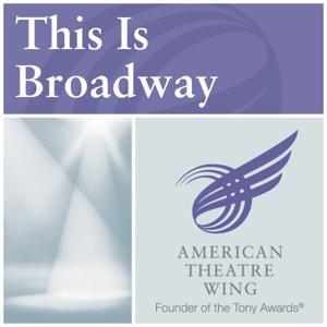 ATW - This Is Broadway by American Theatre Wing and Broadway League