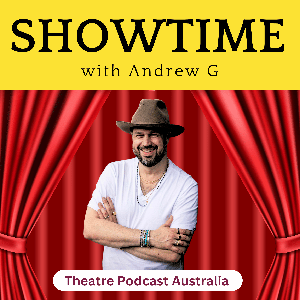 Showtime with Andrew G | Theatre Podcast Australia