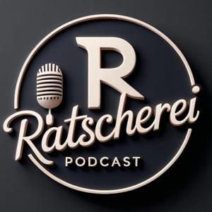 RATSCHEREI ...der gesellige Podcast unter Freunden!