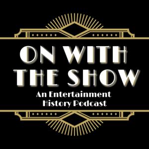 On With The Show: An Entertainment History Podcast