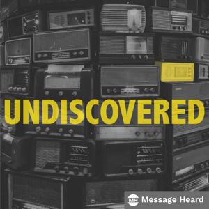 UNDISCOVERED by Message Heard