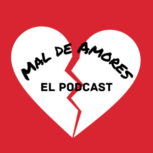 Mal de Amores: El Podcast