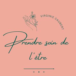 Prendre soin de l'être, le podcast pour cultiver la santé holistique jour après jour