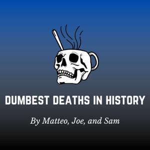 Dumbest deaths in history by Matteo, Sam and Joe