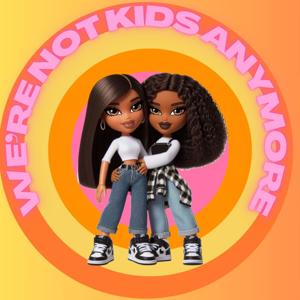 We're Not Kids Anymore Podcast