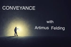 CONVEYANCE   with  Artimus Felding