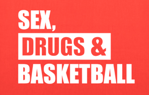 Sex, Drugs, & Basketball