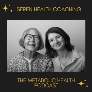 Seren Health Coaching - The Metabolic Health Podcast
