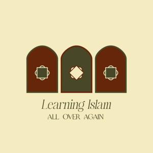 Learning Islam All Over Again