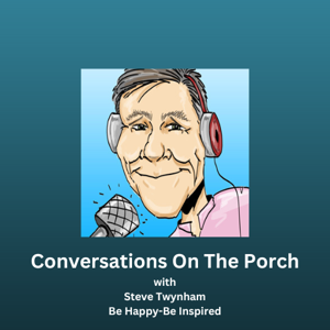 Conversations On the Porch - Be Happy Be Inspired