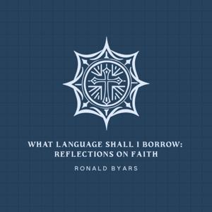 What Language Shall I Borrow: Reflections on Faith