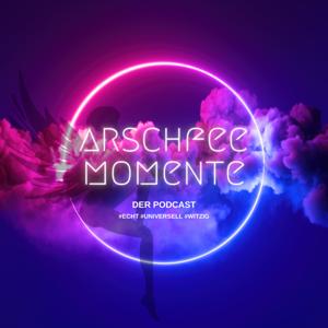 ARSCHFEEMOMENTE - Der Podcast - #echt #universell #witzig