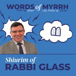 Shiurim by Rabbi Glass (Words of Myrrh/מר דרור)