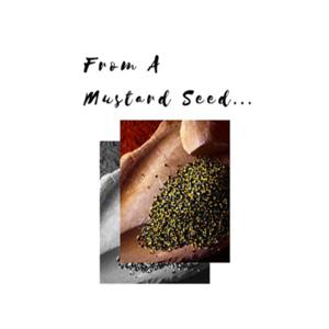 From A Mustard Seed..