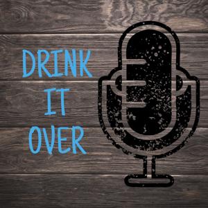 Drink It Over Podcast