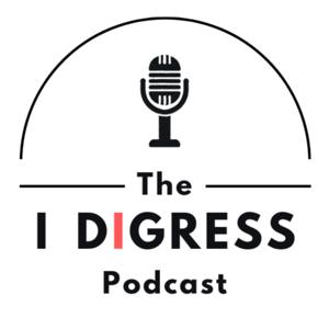 The I Digress Podcast
