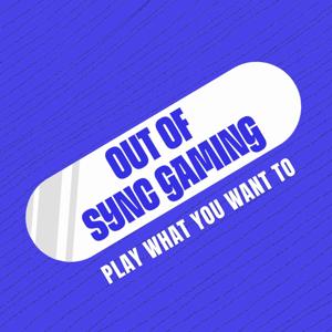 Out of Sync Gaming Podcast