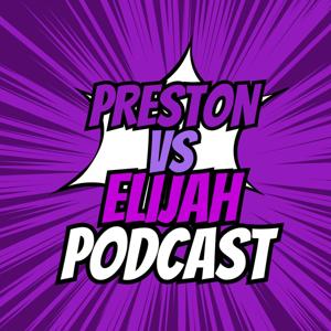 The Preston Vs Elijah Podcast