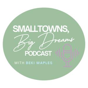 The Small Towns, Big Dreams Podcast