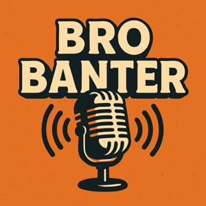 Bro Banter
