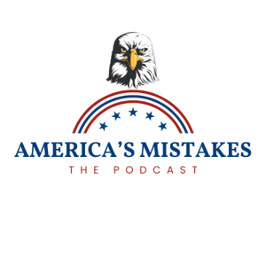 America’s Mistakes Podcast