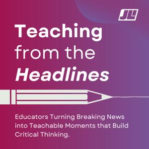 Teaching from the Headlines: Educators Turning Breaking News into Teachable Moments